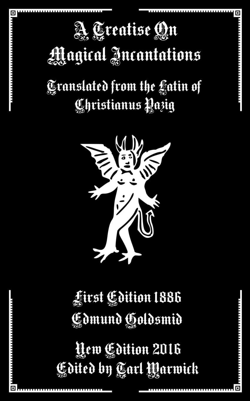 A Treatise on Magical Incantations: Translated From the Latin of Christianus Pazig