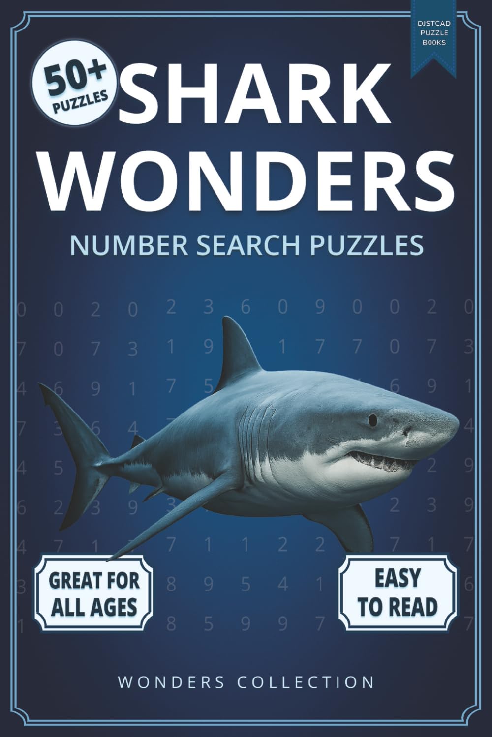 Shark Wonders Number Search: Fun & Relaxing Large-Print Puzzle Book for All Ages: 50+ Easy-to-Read Number Search Puzzles Featuring Amazing Sharks — ... (Animal Wonders Number Search Puzzle Series)