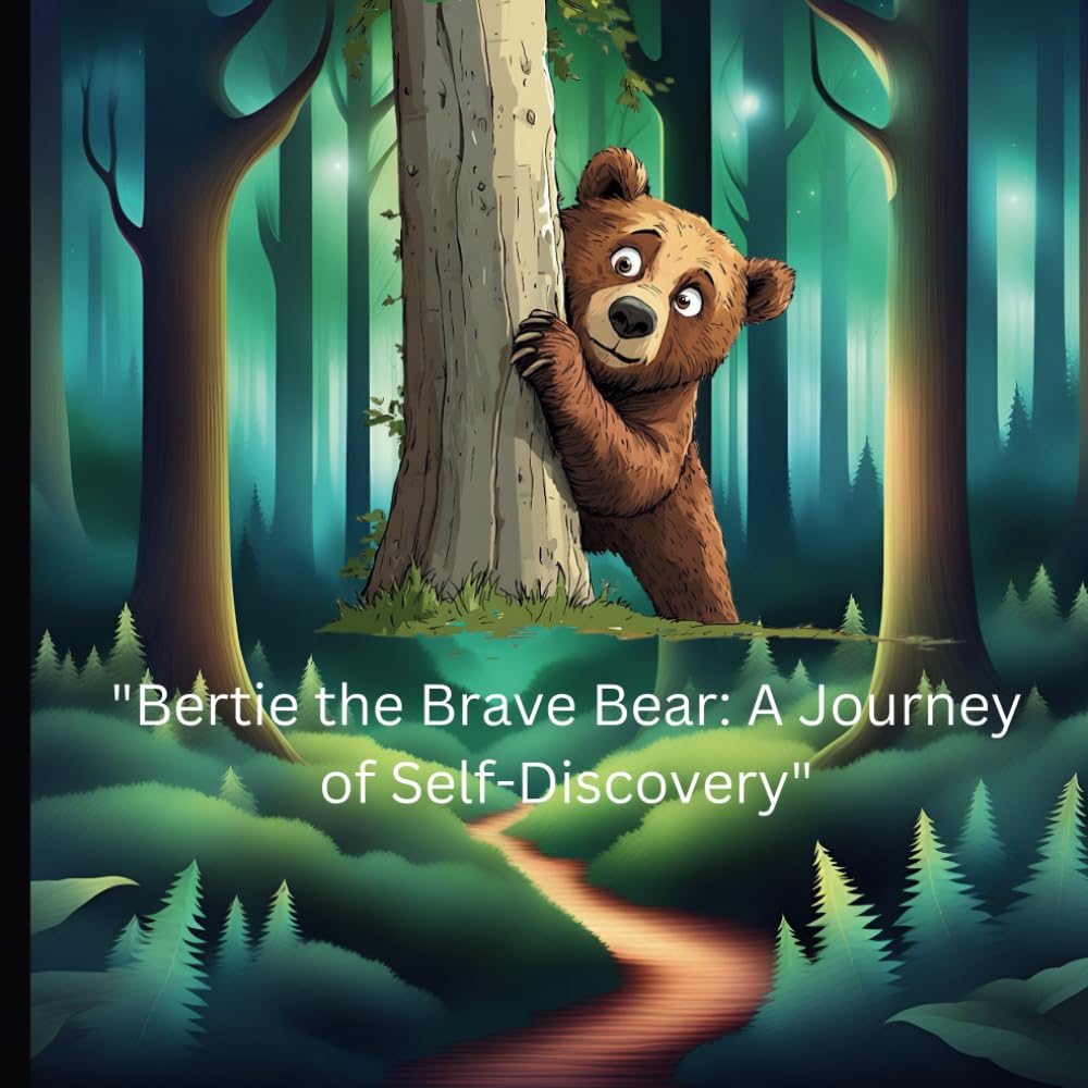 Bertie the Brave Bear: A Journey of Self-Discovery: Children's Book Ages 3-8