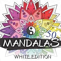 50 MANDALAS White Edition : Mandala Coloring Books for Adults and Kids, Relaxation, Antistress Stress Relieving 1076603602 Book Cover