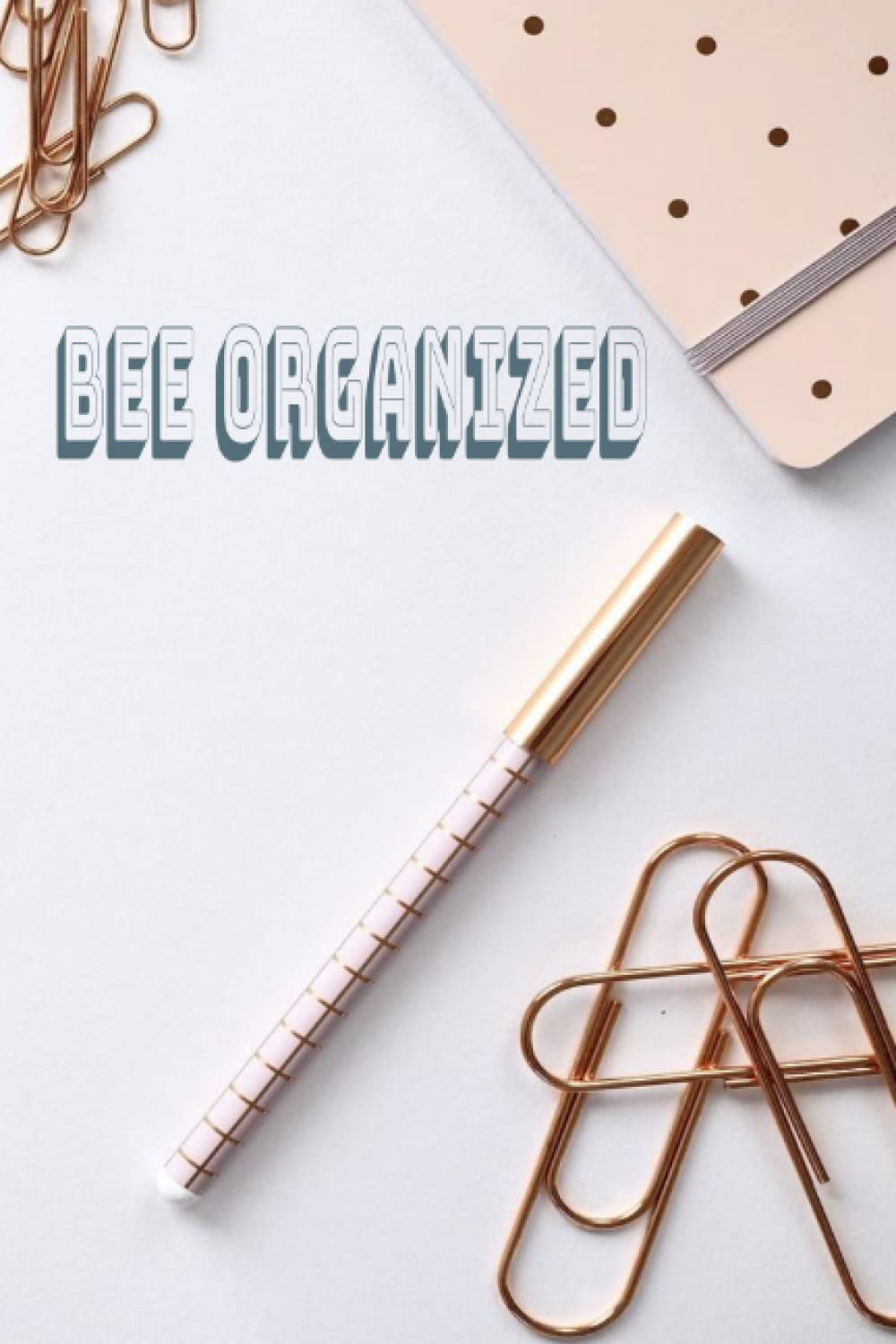 BEE ORGANIZED - UNIQUE AND PROFECT JOURNAL FOR WRITING DOWN NOTES, JOURNALING, STAYING ORGANIZED, OR JUST SIMPLY BEING CREATIVE.