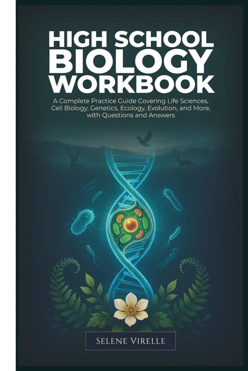 High School Biology Workbook: A Complete Practice Guide Covering Life Sciences, Cell Biology, Genetics, Ecology, Evolution, and More, with Questions and Answers