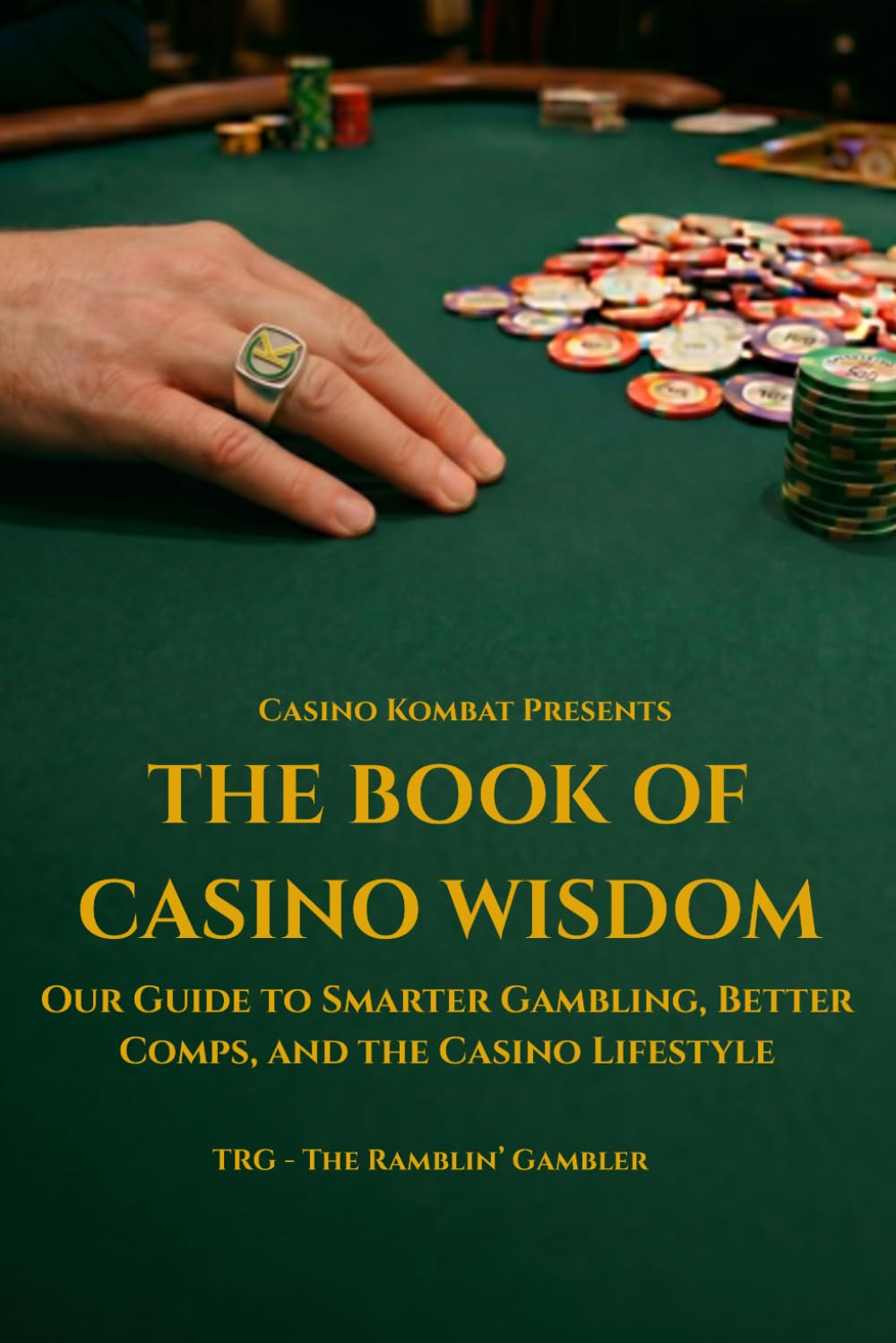 The Book of Casino Wisdom: Our Guide to Smarter Gambling, Better Comps, and the Casino Lifestyle (Casino Kombat Presents)
