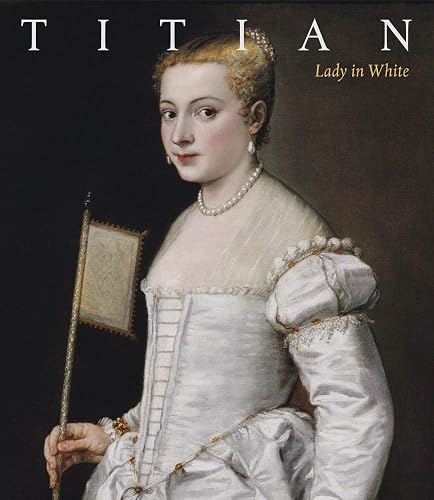 Titian: Lady in White (Das restaurierte Meisterwerk, Band 6)