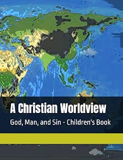 A Christian Worldview: God, Man, and Sin - Children's Book (A Christian Worldview - Children's Book)