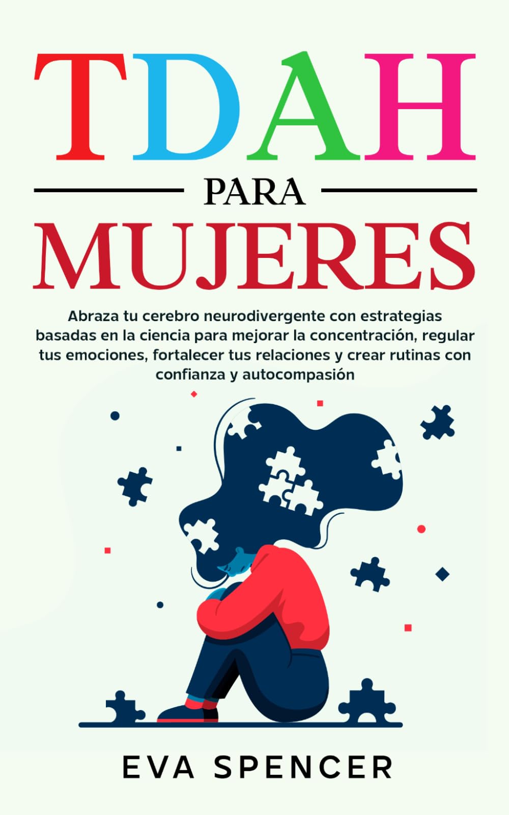 TDAH para mujeres: Abraza tu cerebro neurodivergente con estrategias basadas en la ciencia para mejorar la concentración, regular tus emociones, fortalecer tus relaciones y crear rutinas con confianza