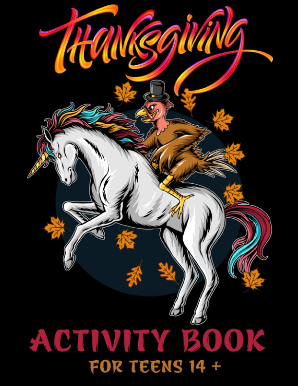 Thanksgiving Activity Book For Teens 14 +: Super Fun Thanksgiving Activities | For Hours of Play! | Coloring Pages, Mazes, Word Search & Much More |