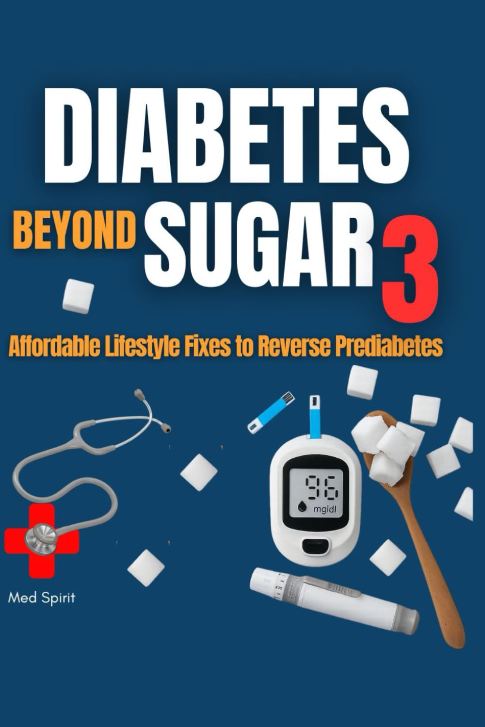 DIABETES BEYOND SUGAR 3: Affordable Lifestyle Fixes to Reverse Prediabetes (Diabetes Series)