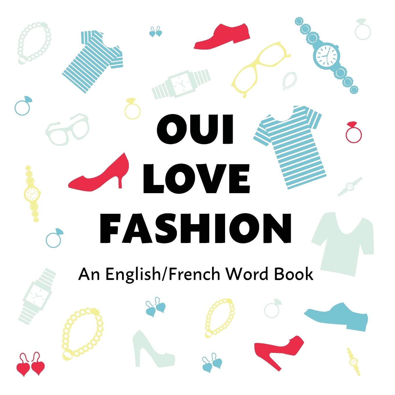 Oui Love Fashion: An English/French Bilingual Word Book (Oui Love French)