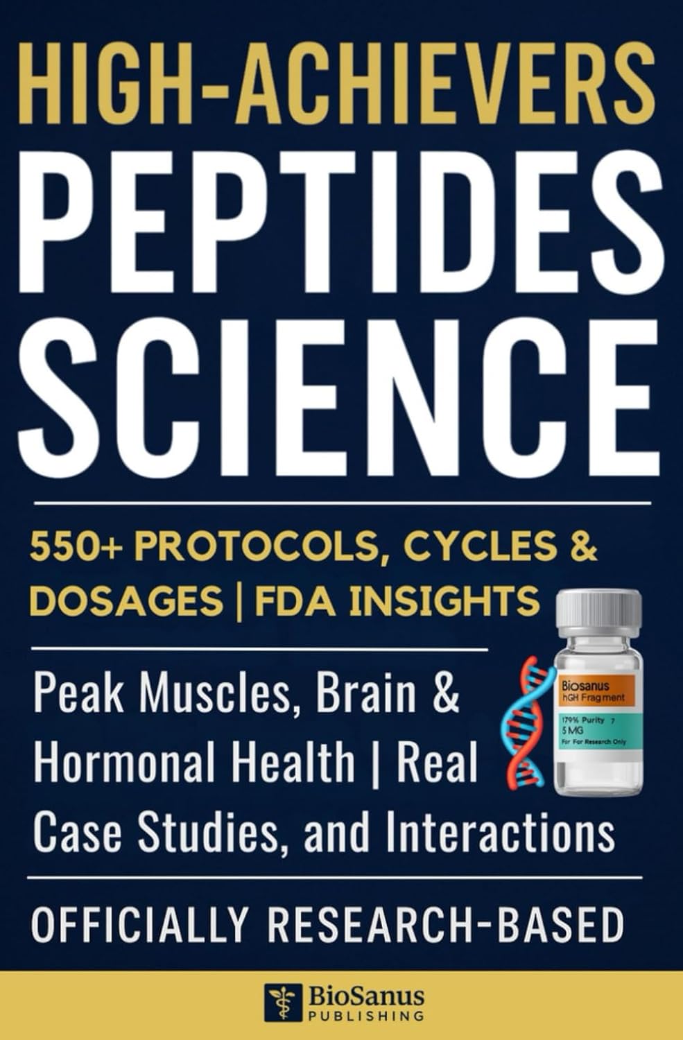 HIGH-ACHIEVERS PEPTIDES SCIENCE: Peak Muscles, Brain & Hormonal Health with 550+ Protocols, Cycles & Dosages | FDA Insights, Real Case Studies, and Interactions Tabs | Officially Research-Based      Paperback – June 3, 2025
