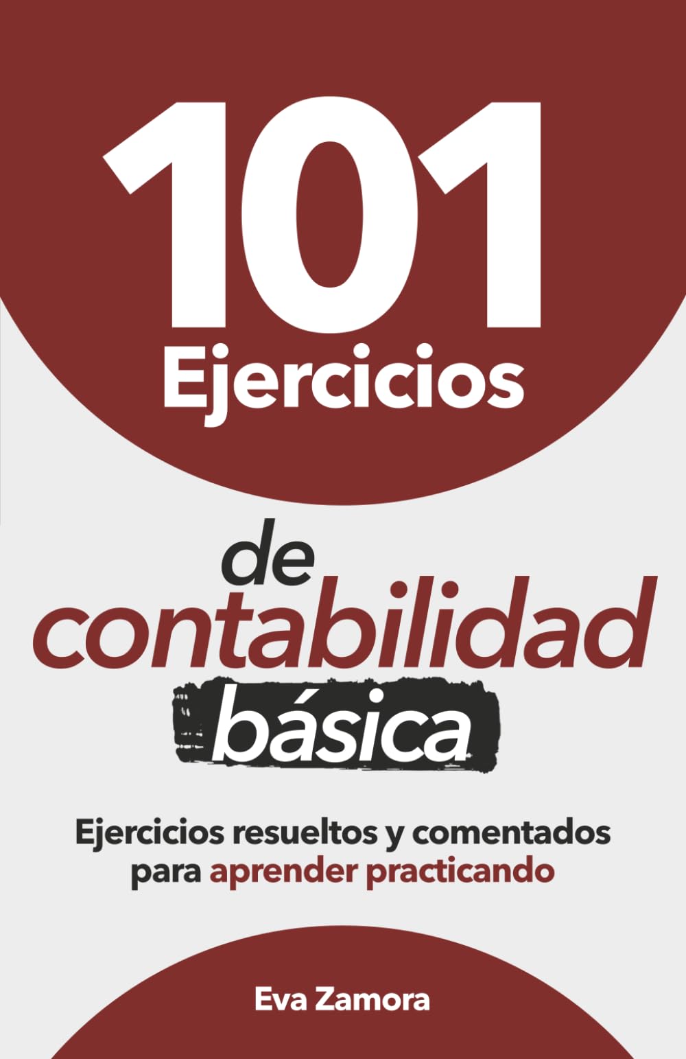 101 Ejercicios de contabilidad básica: Ejercicios resueltos y comentados para aprender practicando (Contabilidad fácil y práctica para principiantes)