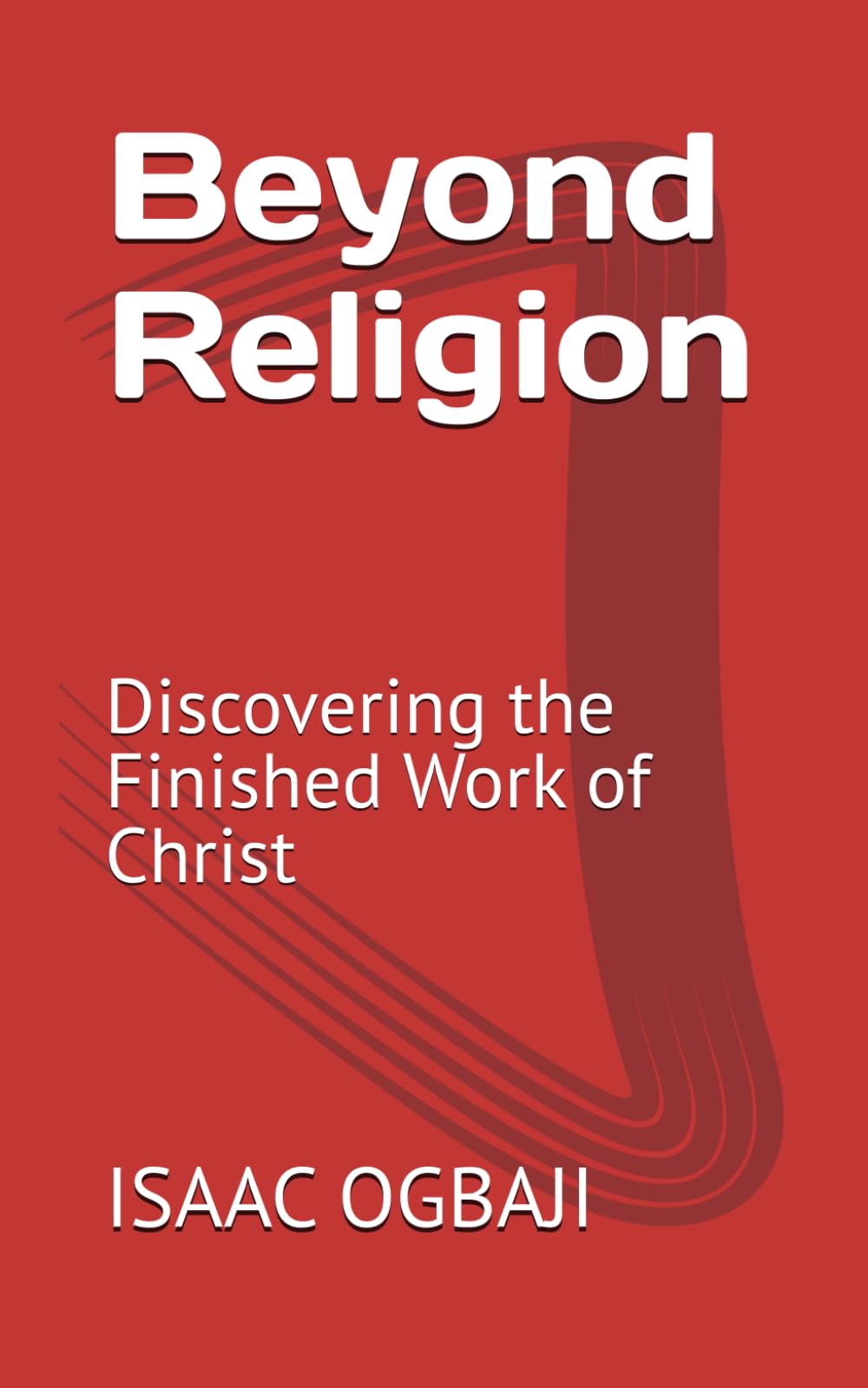 Beyond Religion: Discovering the Finished Work of Christ