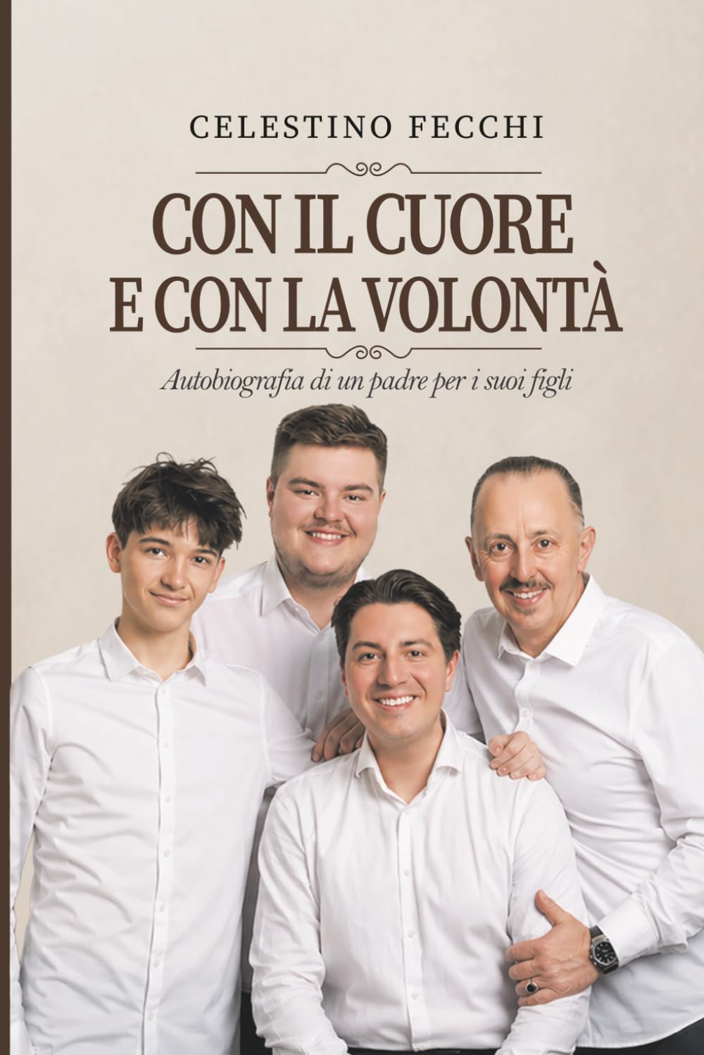 Con il cuore e con la volontà: Autobiografia di un padre per i suoi figli
