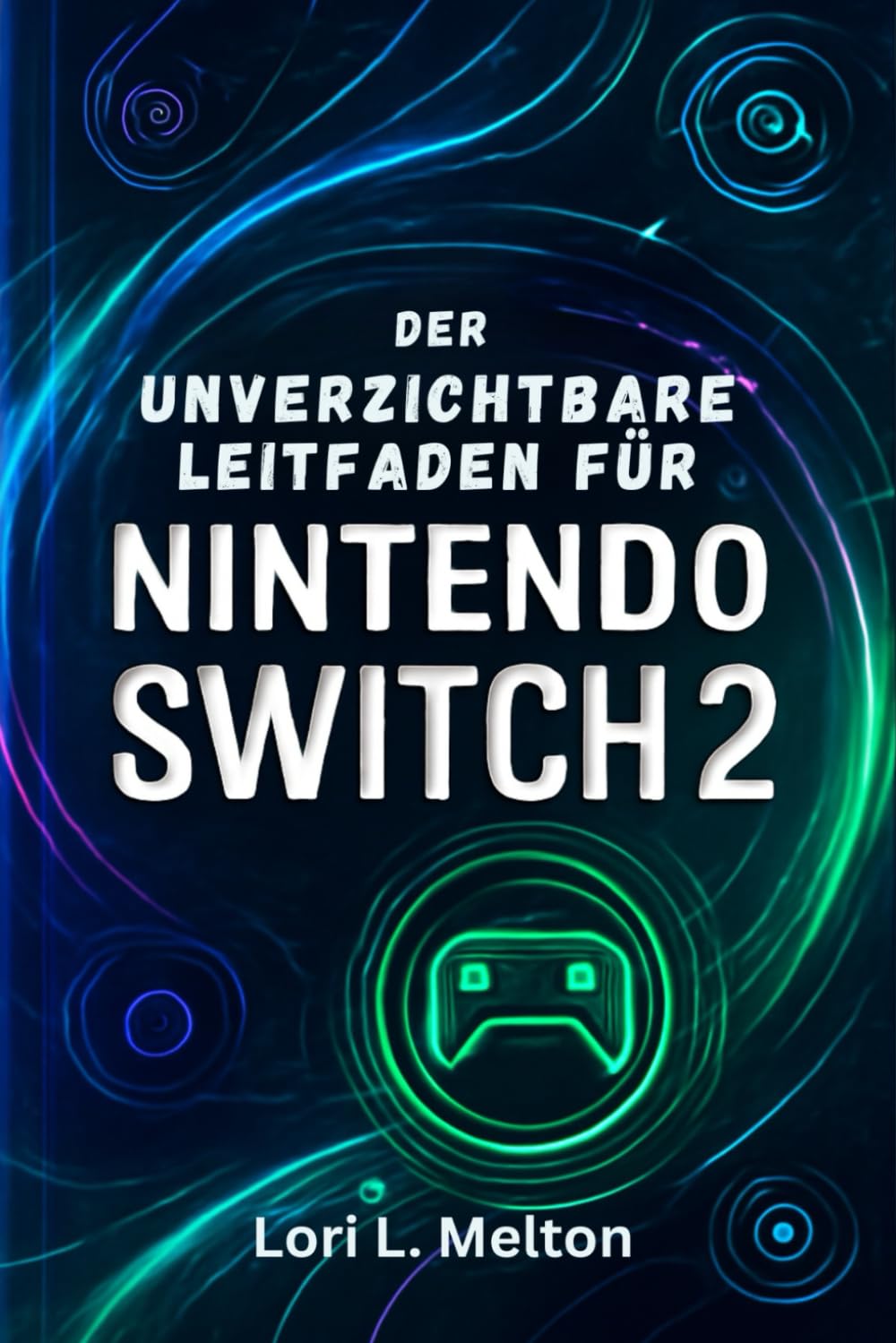 Der unverzichtbare Leitfaden für Nintendo Switch 2: Schalte versteckte Tipps, Multiplayer-Funktionen, erweiterte Einstellungen und Zubehör frei, um dein Spielerlebnis zu verbessern