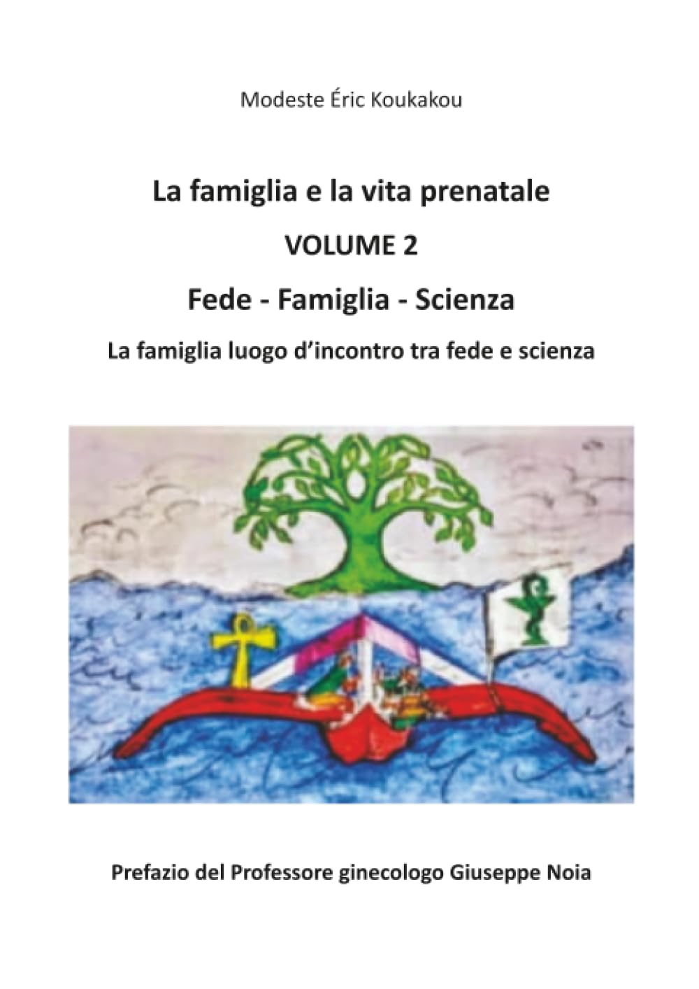La famiglia e la vita prenatale - Fede-Famiglia-Scienza (La Famiglia luogo d'incontro tra Fede e Scienza) Vol. II