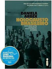Holocausto Brasileiro: Genocídio: 60 mil mortos no maior hospício do Brasil