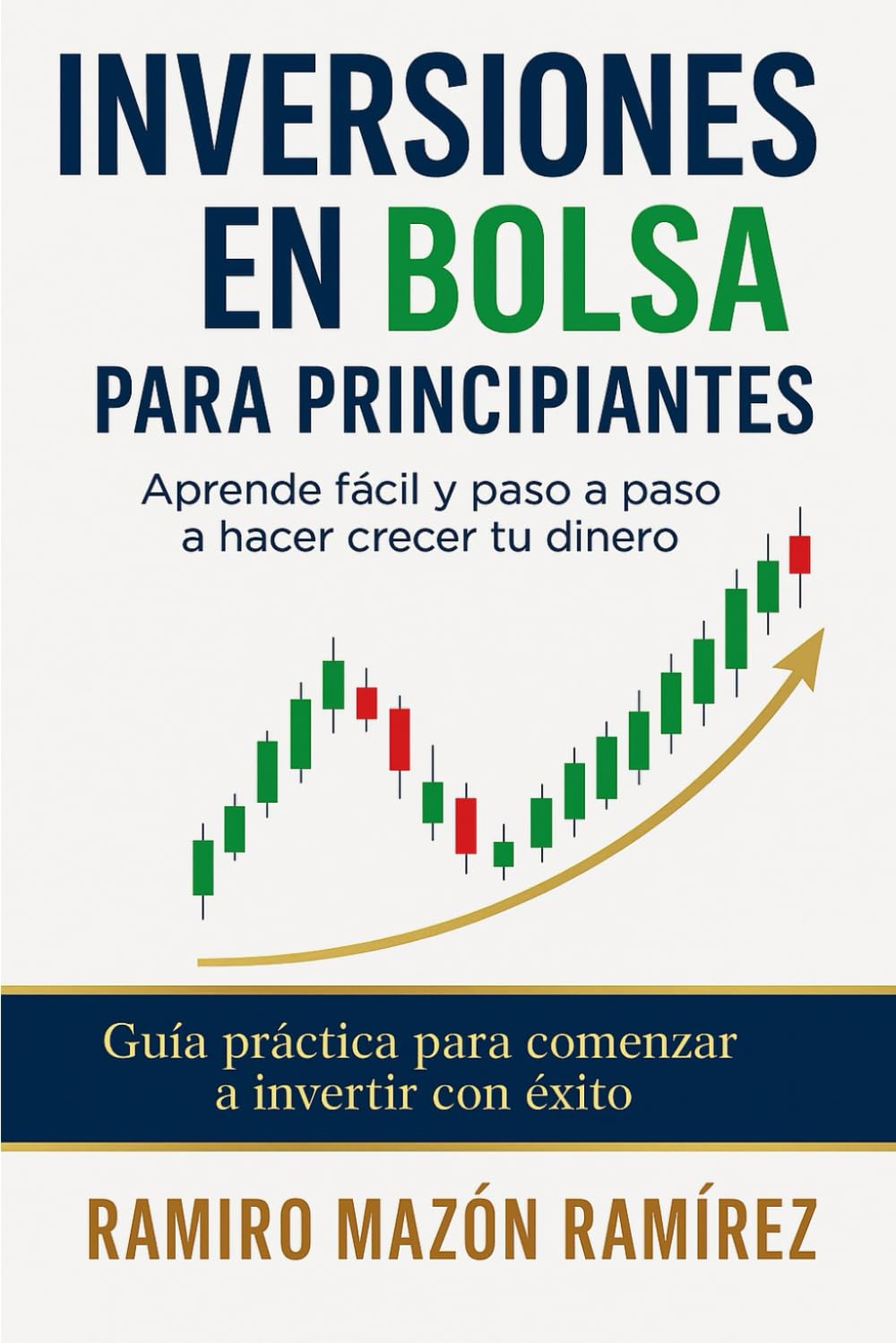 Inversiones en bolsa para principiantes: Aprende fácil y paso a paso a hacer crecer tu dinero