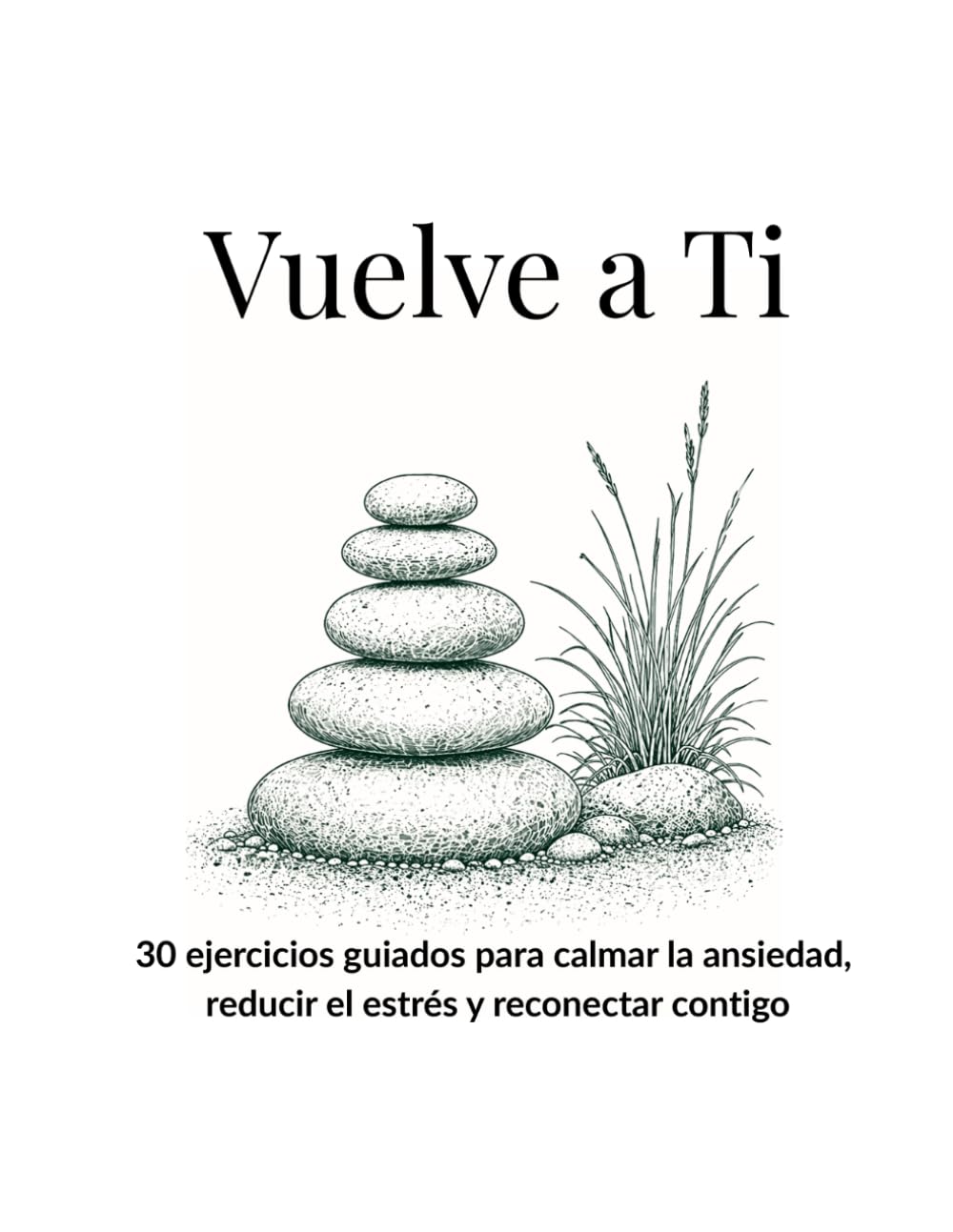Vuelve a Ti: 30 ejercicios guiados para calmar la ansiedad, reducir el estrés y reconectar contigo