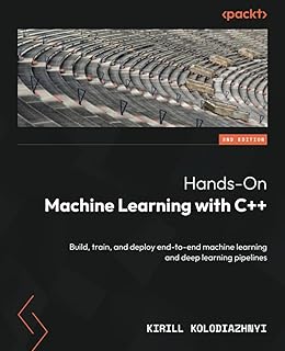 Hands-On Machine Learning with C++: Build, train, and deploy end-to-end machine learning and deep learning pipelines