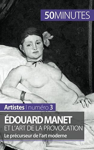 Édouard Manet et l'art de la provocation: Le précurseur de l’art moderne