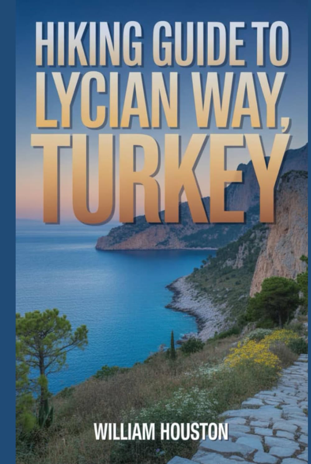 Hiking Guide to Lycian way, Turkey: A Hiker's Guide to Self-Discovery. (My Hiking Adventures)