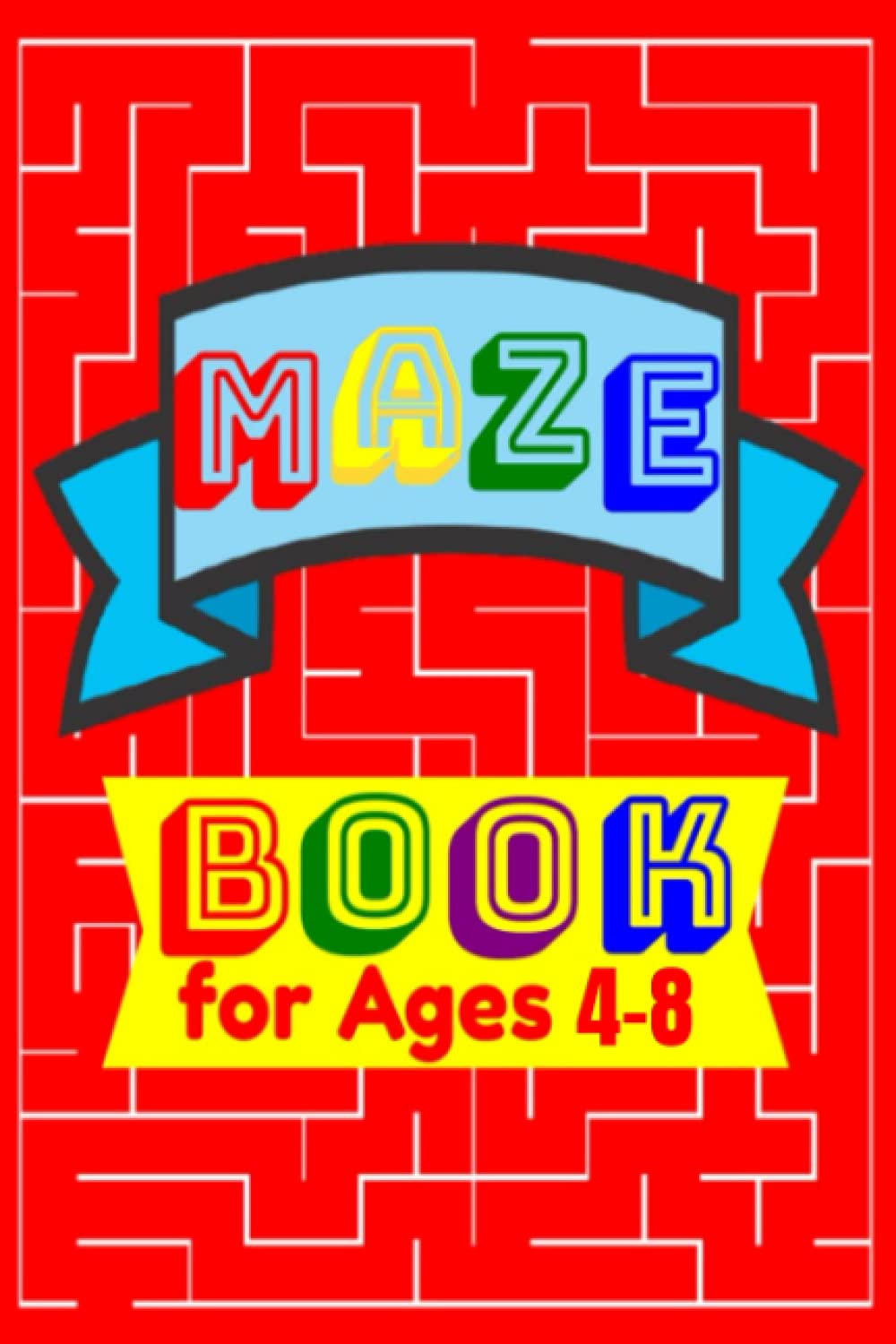 MAZE BOOK, MAZE BOOKS FOR KIDS AGES 4-8: MAZE BOOK, MAZE BOOKS FOR KIDS AGES 4-8, Activity Book for Kids -4-8