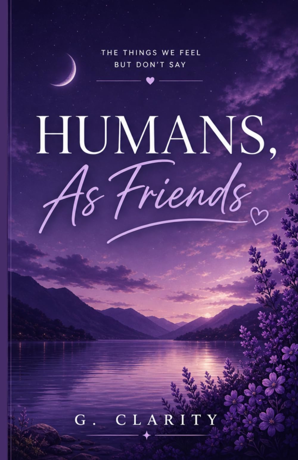 Humans As Friends: The Things We Feel But Don't Say