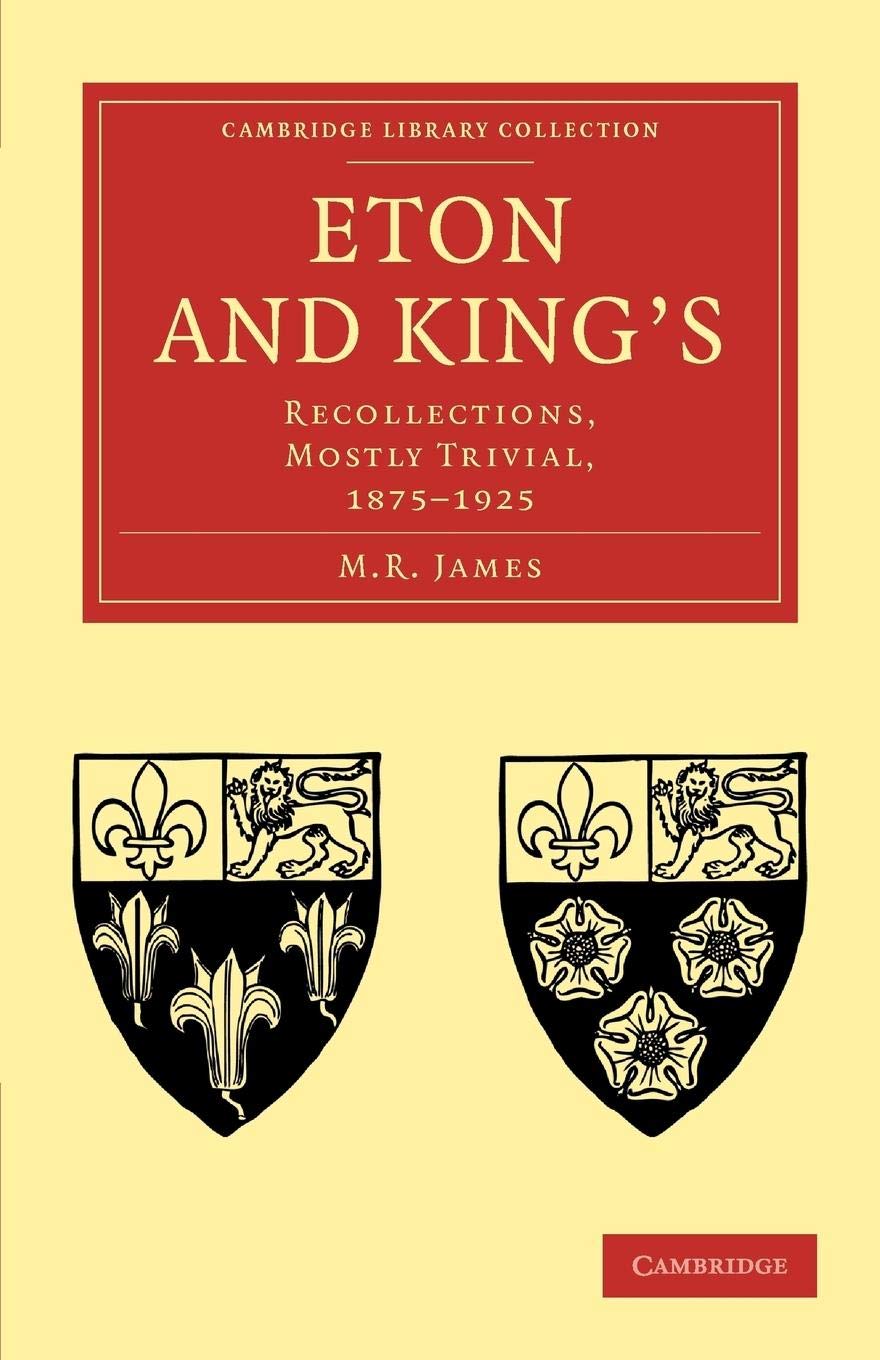 Eton and King's: Recollections, Mostly Trivial, 1875-1925 (Cambridge Library Collection - History of Printing, Publishing and Libraries)