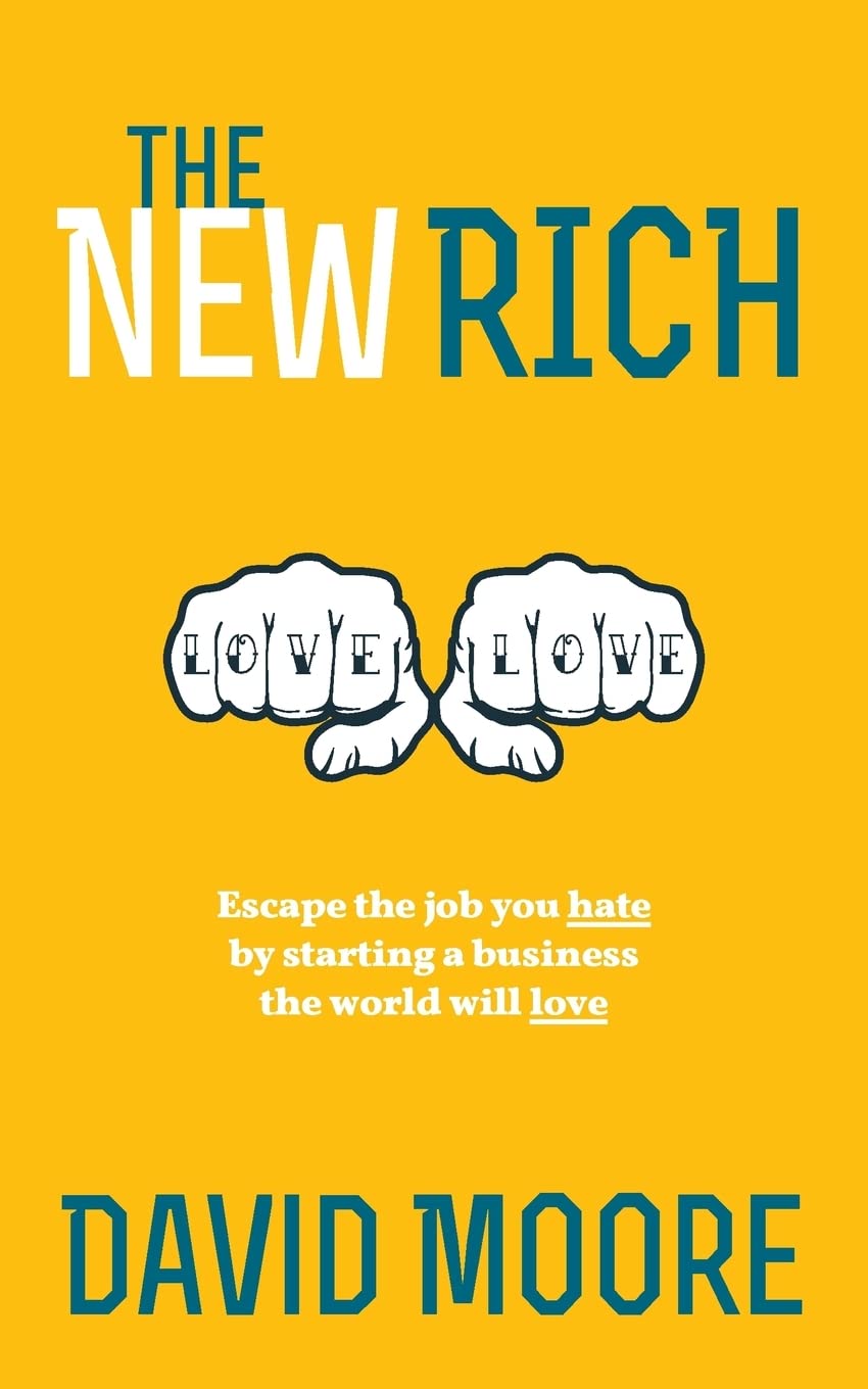 The New Rich: Escape the job you hate by starting a business the world will love