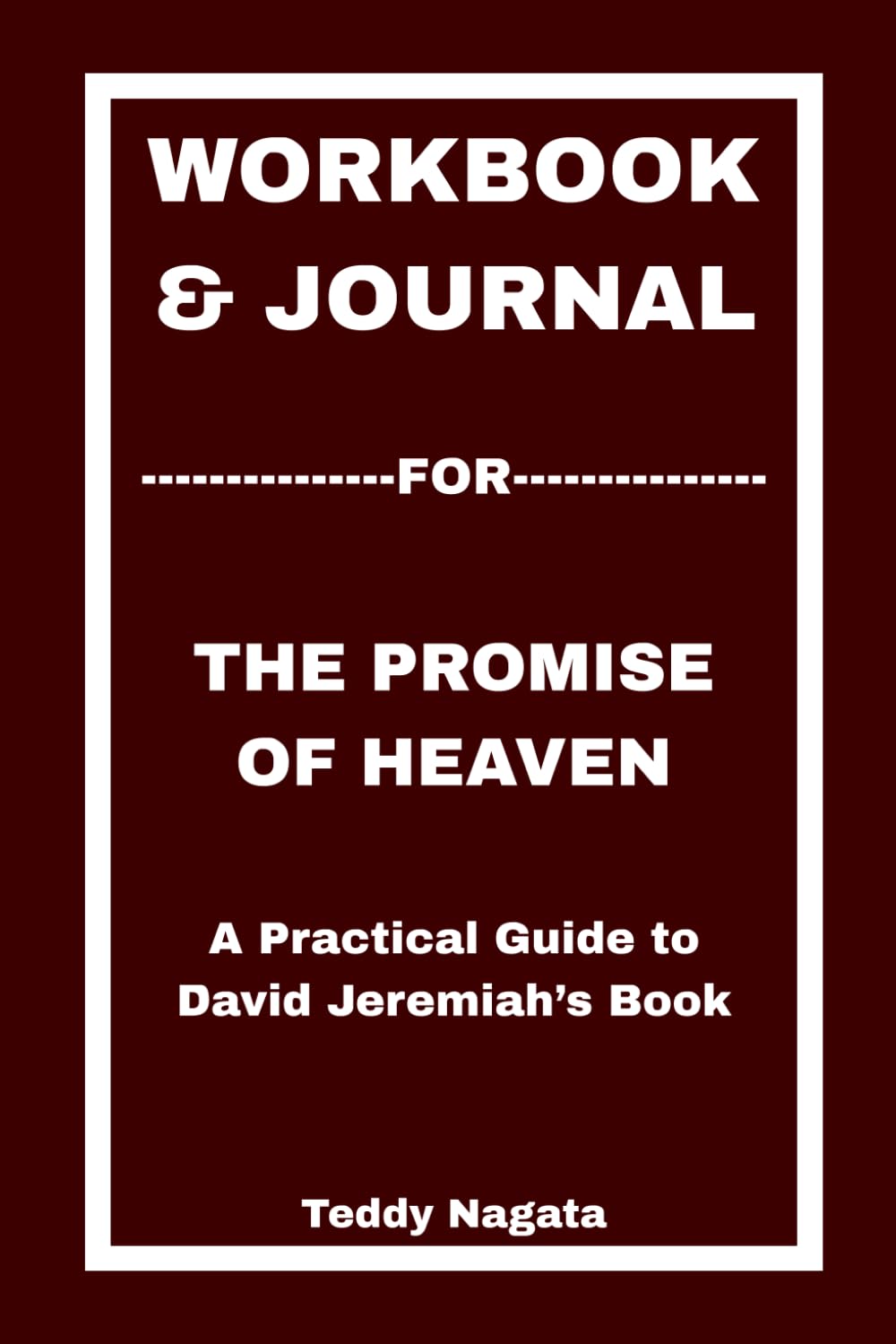 Workbook & Journal For The Promise of Heaven: A Practical Guide to David Jeremiah’s Book