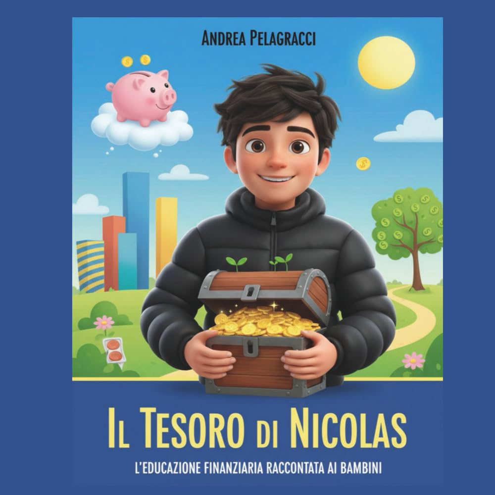 Il tesoro di Nicolas: Crescere Ricchi Dentro. Educazione finanziaria per bambini e genitori consapevoli – Impara a risparmiare, pianificare, proteggere e realizzare i tuoi sogni