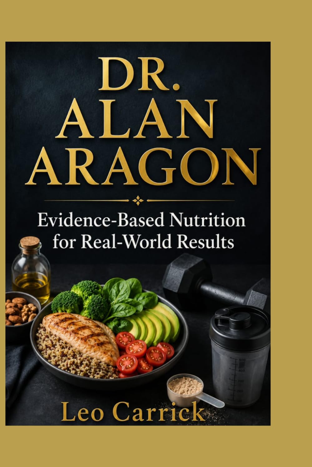 DR. ALAN ARAGON: Evidence-Based Nutrition for Real-World Results