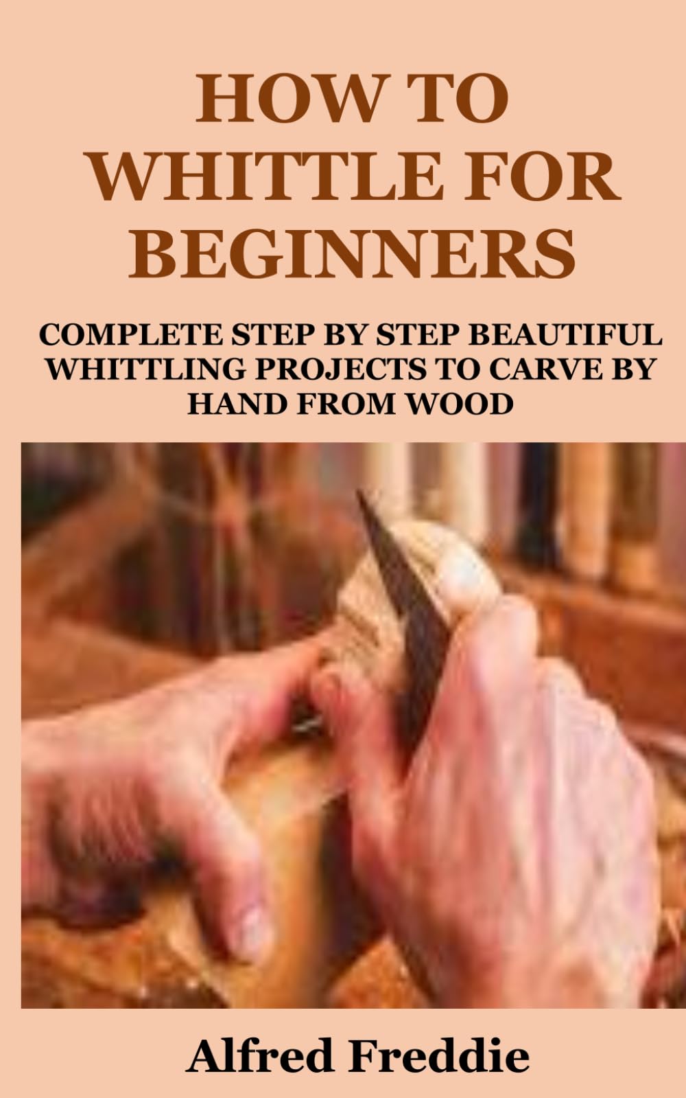HOW TO WHITTLE FOR BEGINNERS: COMPLETE STEP BY STEP BEAUTIFUL WHITTLING PROJECT TO CARVE BY HAND