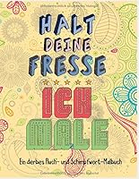 Halt Deine Fresse Ich Male; ein Derbes Fluch- und Schimpfwort-Malbuch : Ausmalbuch F?r Erwachsene 1692822381 Book Cover