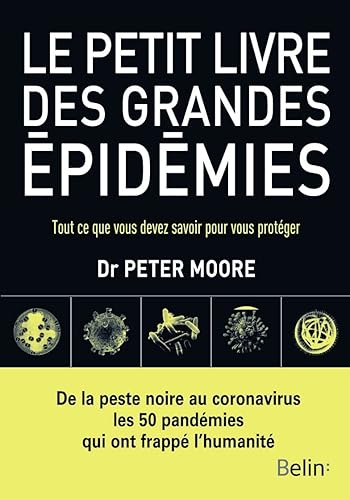 Le petit livre des grandes épidémies: Tout ce que vous devez savoir pour vous protéger