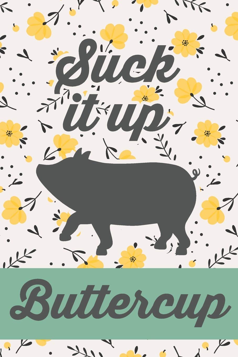Suck It Up Buttercup: Cute Pig 2019-2020 Academic Year Planner, Datebook, & Homework Scheduler