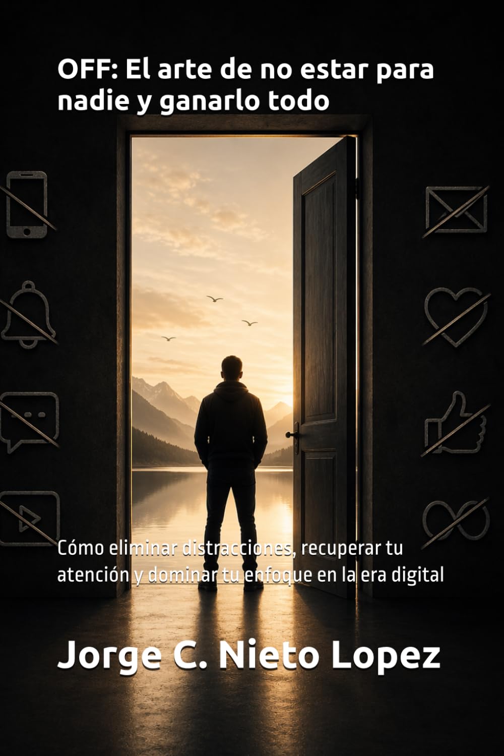 OFF: El arte de no estar para nadie y ganarlo todo: Cómo eliminar distracciones, recuperar tu atención y dominar tu enfoque en la era digital