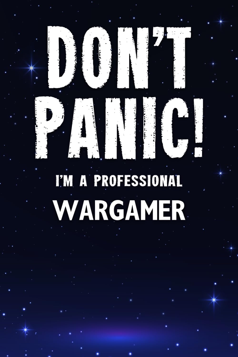 Don't Panic! I'm A Professional Wargamer: Customized Lined Notebook Journal Gift For Somebody Who Enjoys Wargaming