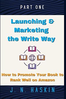Launching and Marketing the Write Way for Self-Publishers on KDP--How to Promote Your Book to Rank Well on Amazon: Beginner's Guide on Marketing ... for Online Sales (Author's Journey)