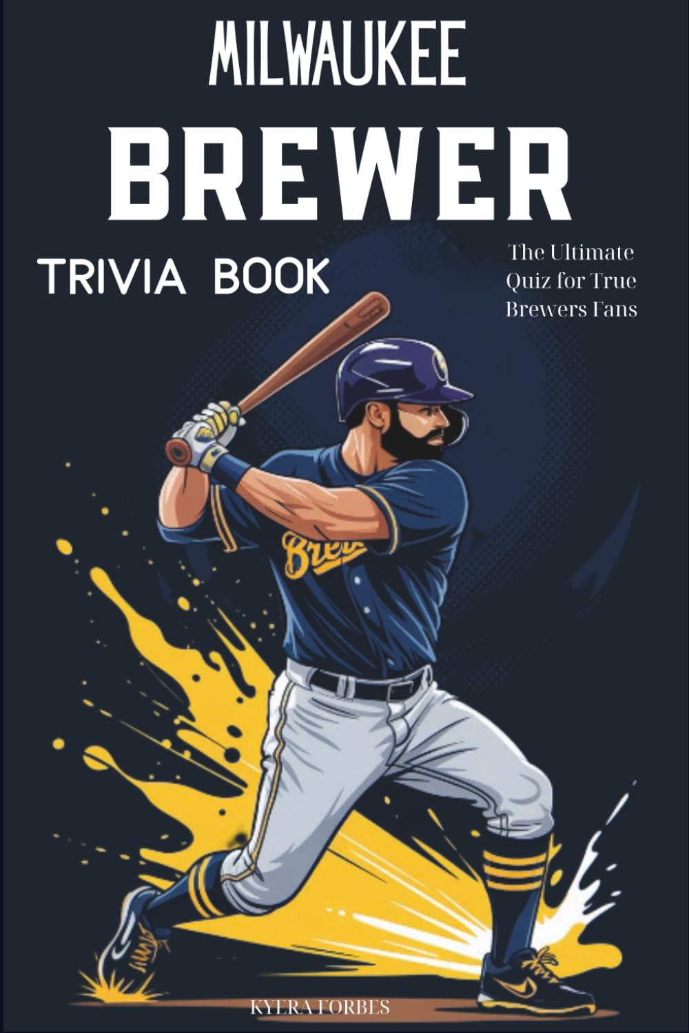 Milwaukee Brewer Trivia Book: The Ultimate Quiz for True Brewers Fans