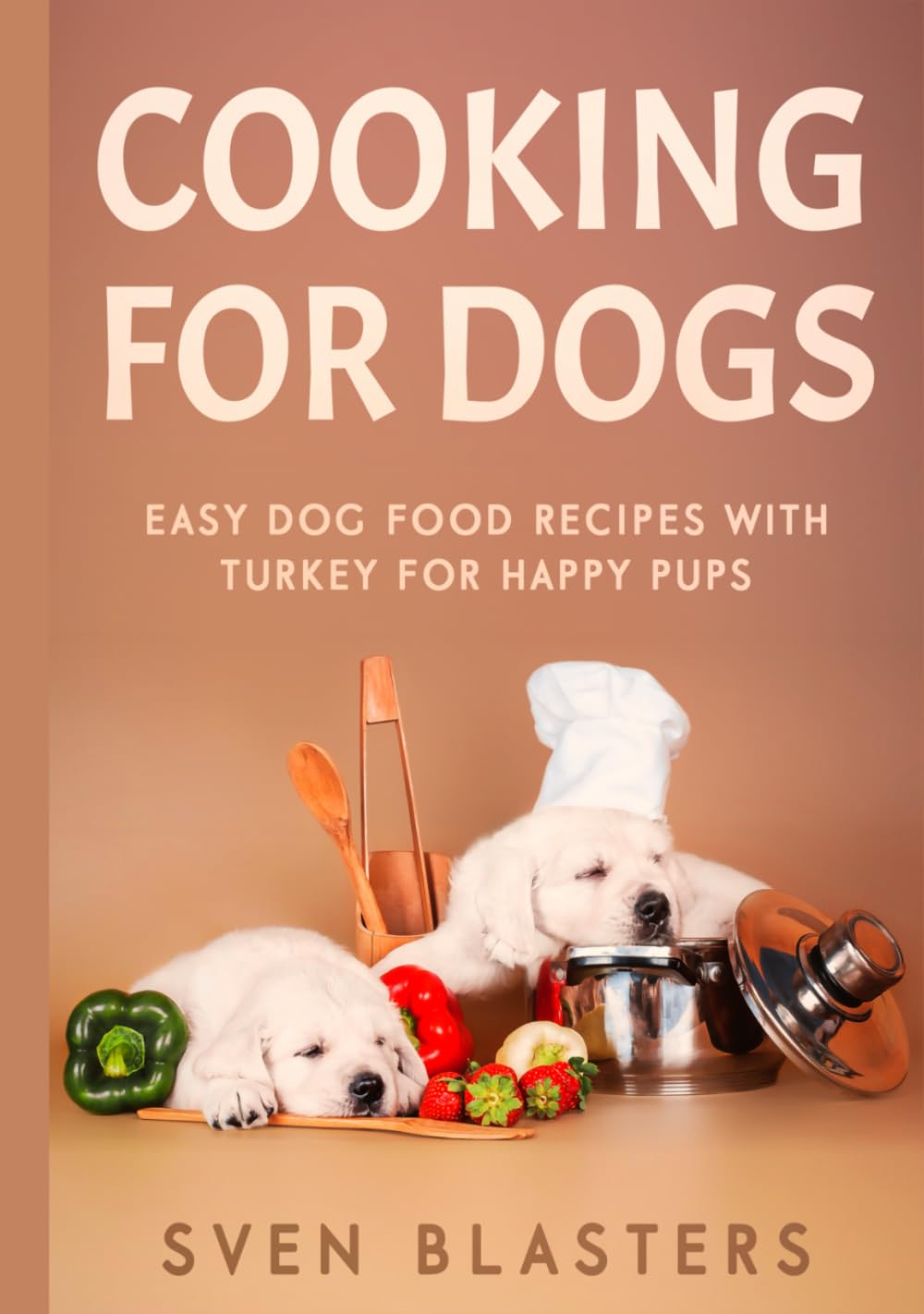 Cooking for Dogs: Easy Dog Food Recipes with Turkey for Happy Pups