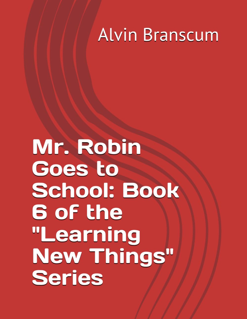 Mr. Robin Goes to School: Book 6 of the "Learning New Things" Series