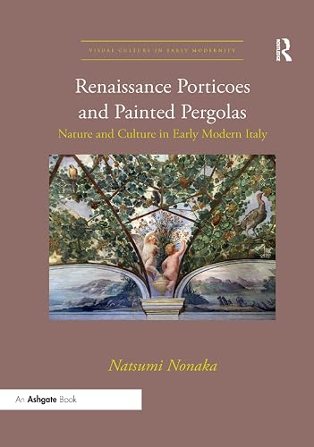 Renaissance Porticoes and Painted Pergolas: Nature and Culture in Early Modern Italy