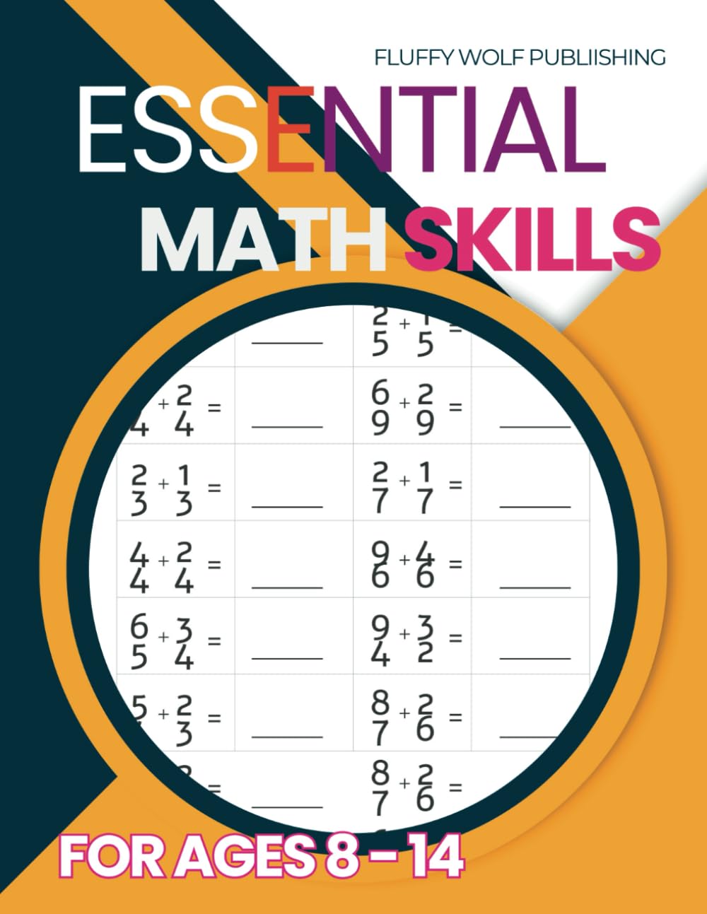 Essential Math Skills: For Ages 8 - 14: A Comprehensive Workbook Covering Multiplication, Fractions, Decimals, Algebra, and More!