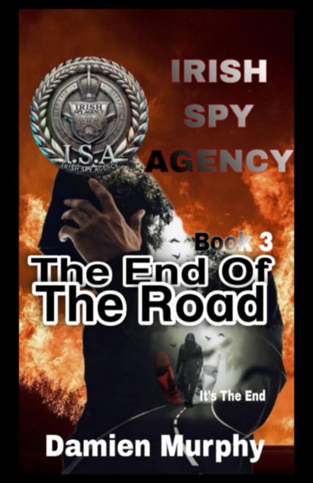 Irish Spy Agency (The ISA) Chronicles Book 3: The End Of The Road