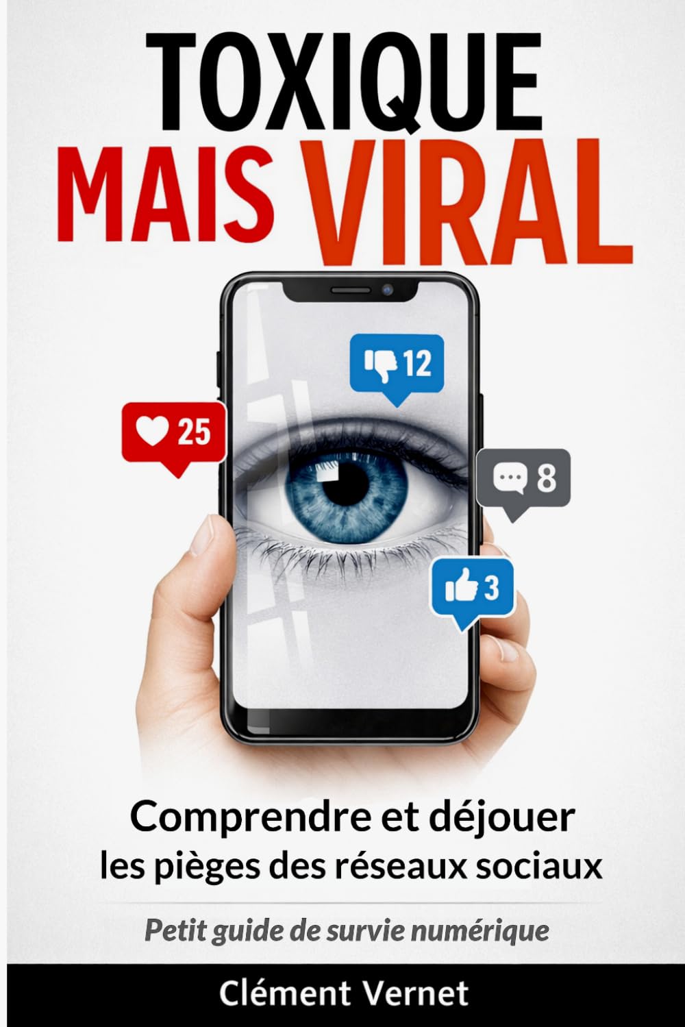 Toxique mais viral – Comprendre et déjouer les pièges des réseaux sociaux: Petit guide de survie numérique pour tous - « Ce guide ne vous dit pas quoi penser. Il vous apprend à voir. »