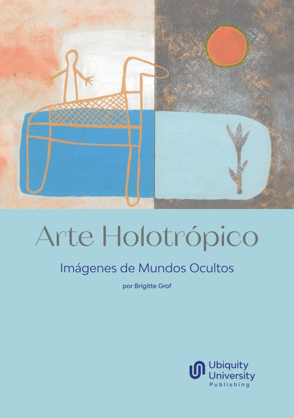 Arte Holotrópico: Imágenes de Mundos Ocultos