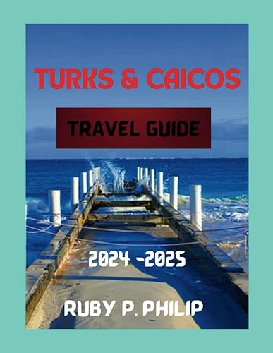Turks and Caicos travel guide 2024 - 2025: Outdoor Adventures, activities and Excursions for vacation (Adventure world)