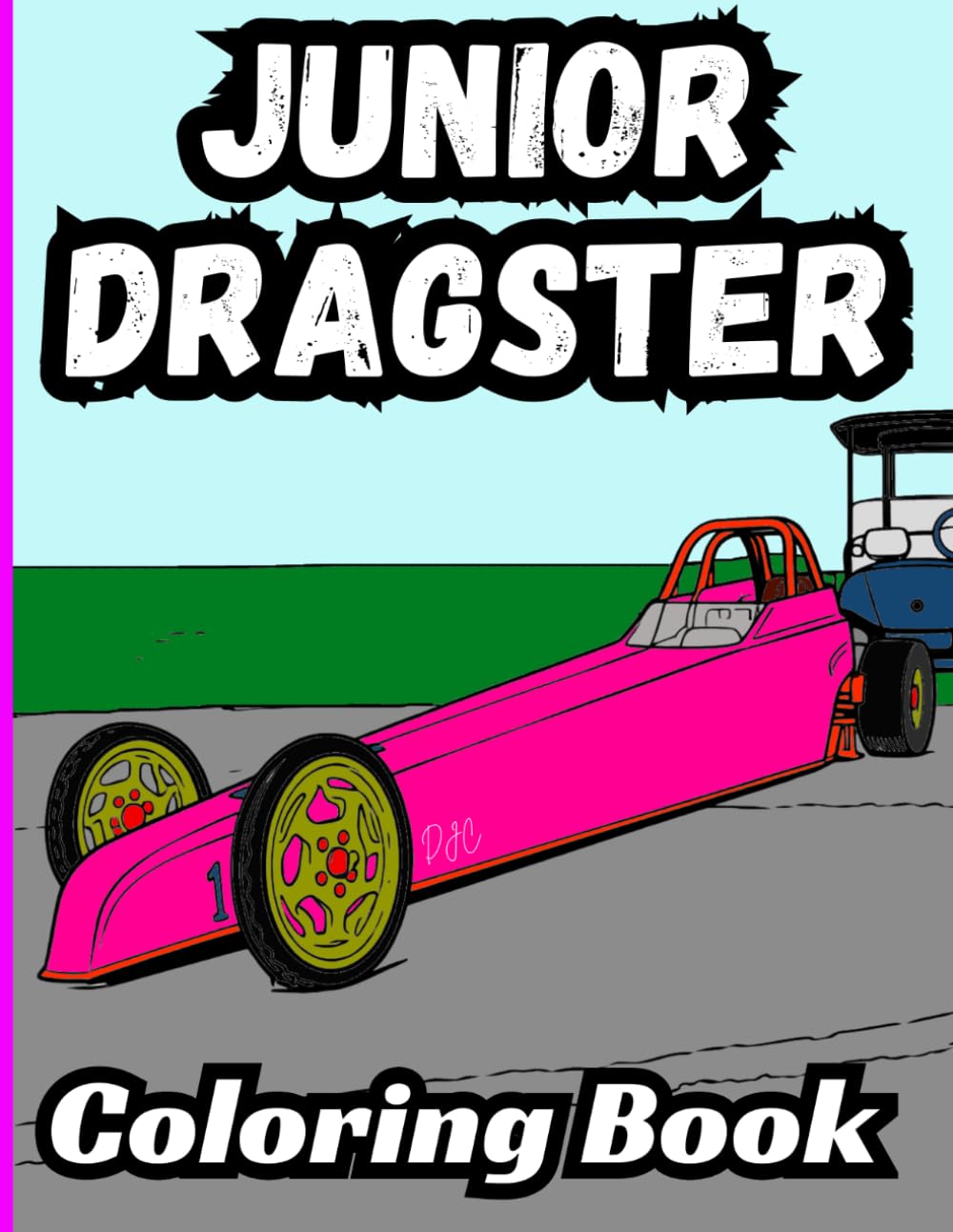 Bermrider Junior Dragster Coloring Book: Drag Racing Kids Sheets Pages Race Car Track Gift Activity Speedway Raceway