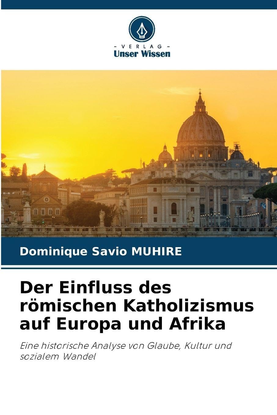 Der Einfluss des römischen Katholizismus auf Europa und Afrika: Eine historische Analyse von Glaube, Kultur und sozialem Wandel